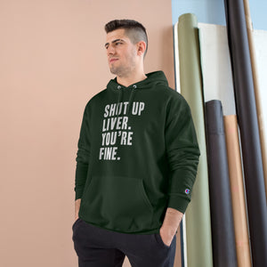 Shut Up Liver Your Fine Champion Hoodie