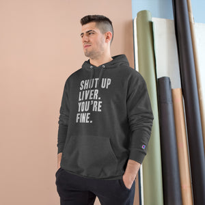 Shut Up Liver Your Fine Champion Hoodie