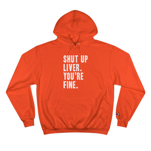 Shut Up Liver Your Fine Champion Hoodie