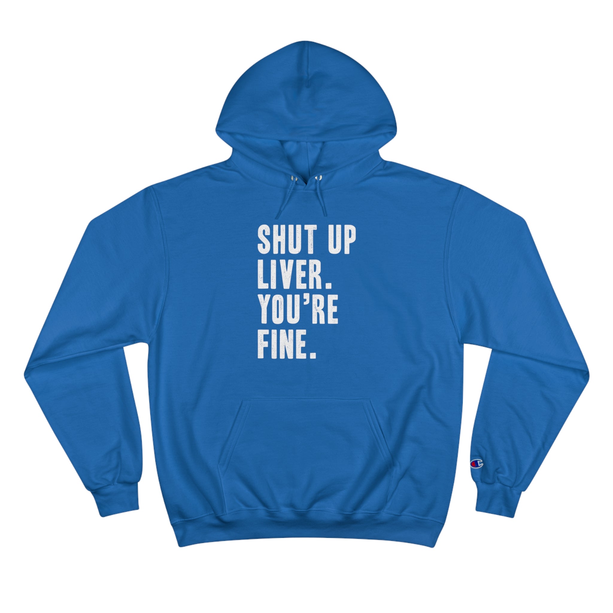 Shut Up Liver Your Fine Champion Hoodie