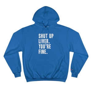 Shut Up Liver Your Fine Champion Hoodie