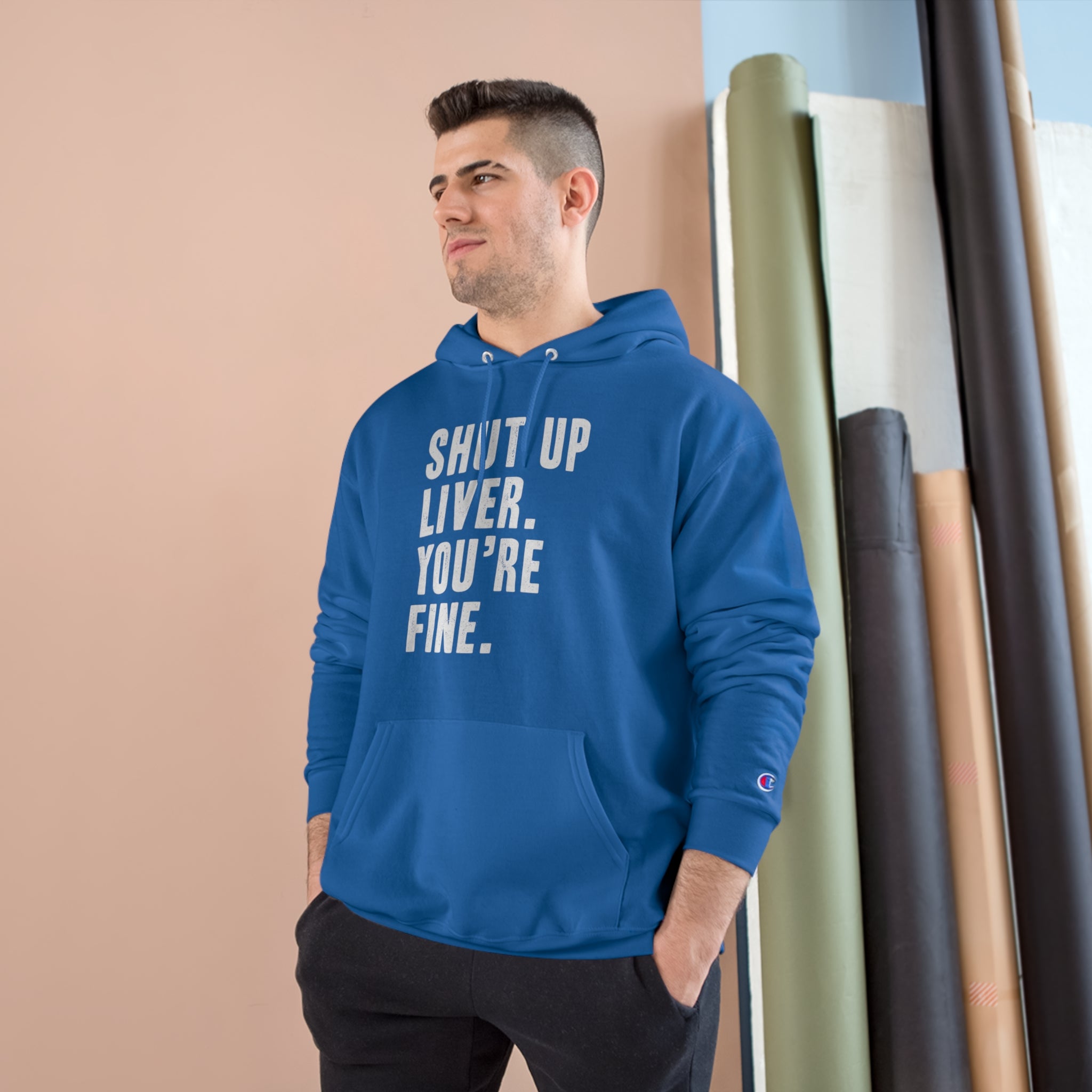 Shut Up Liver Your Fine Champion Hoodie