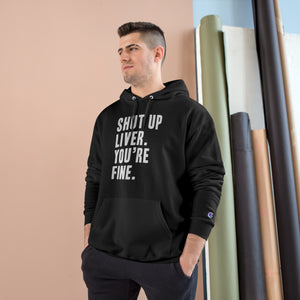 Shut Up Liver Your Fine Champion Hoodie