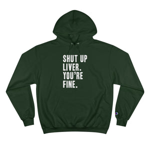 Shut Up Liver Your Fine Champion Hoodie