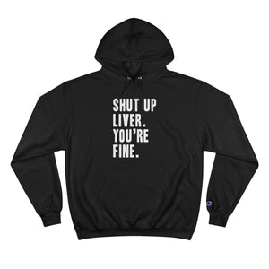 Shut Up Liver Your Fine Champion Hoodie