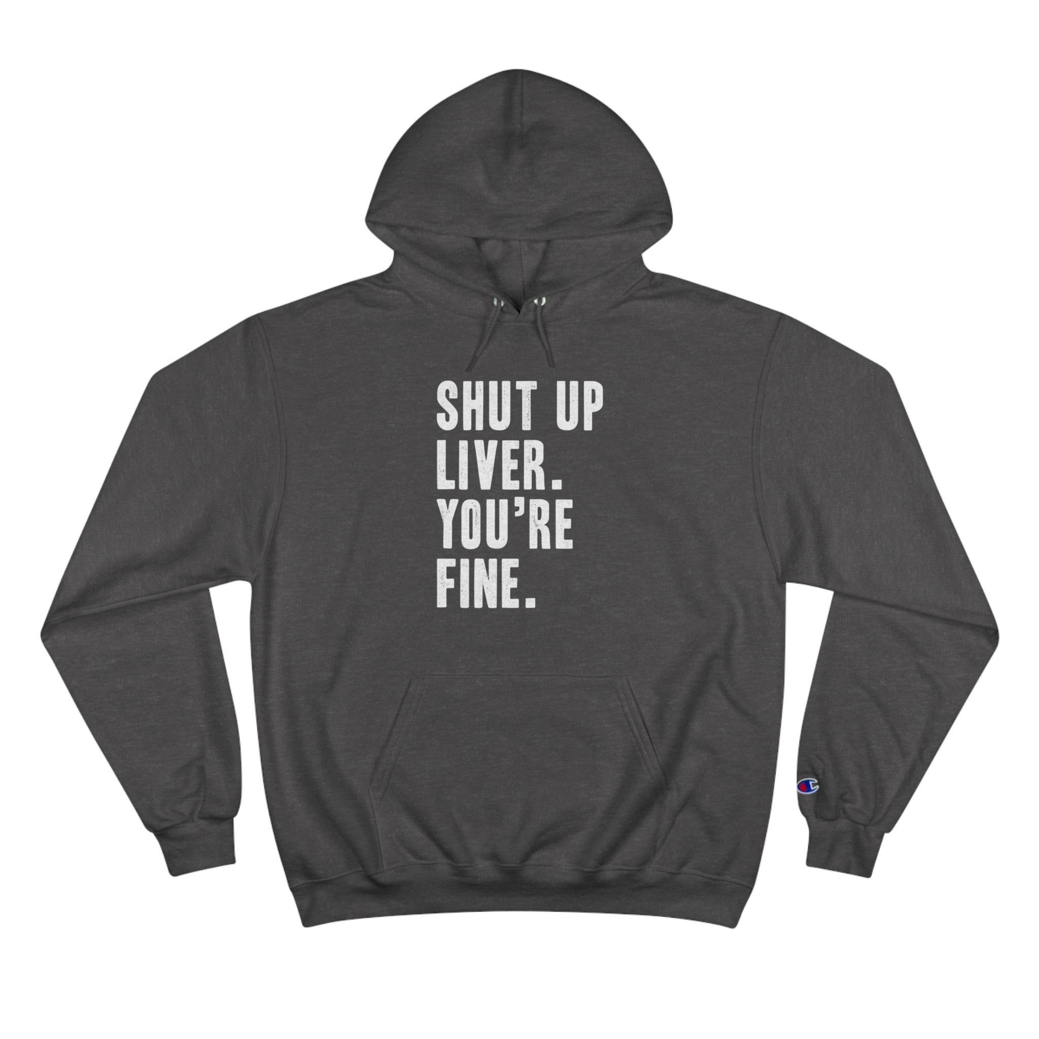 Shut Up Liver Your Fine Champion Hoodie