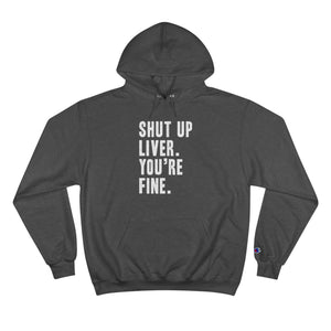 Shut Up Liver Your Fine Champion Hoodie