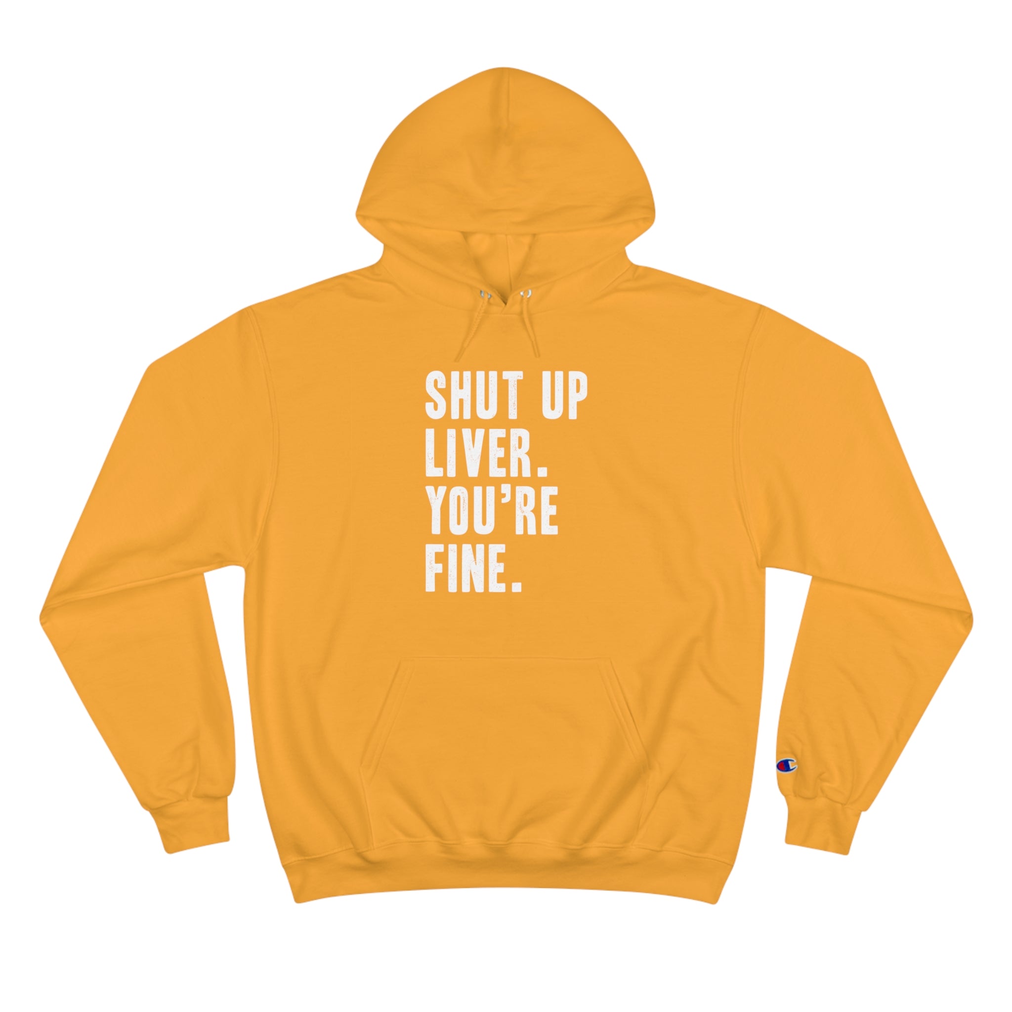 Shut Up Liver Your Fine Champion Hoodie