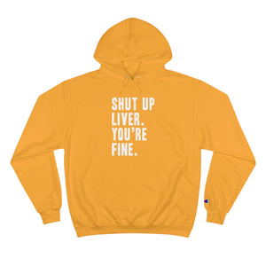 Shut Up Liver Your Fine Champion Hoodie