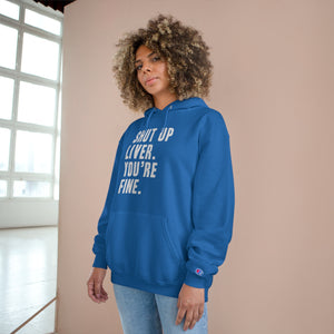 Shut Up Liver Your Fine Champion Hoodie